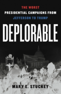 This image contains a photo of Mary Stuckey's new book, "Deplorable: The Worst Presidential Campaigns from Jefferson to Trump" 