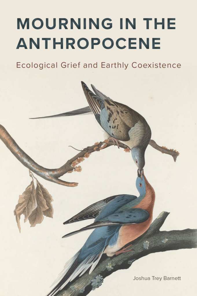 Cover of Joshua Trey Barnett's recently published book, "Mourning in the Anthropocene: Ecological Grief and Earthly Coexistence"